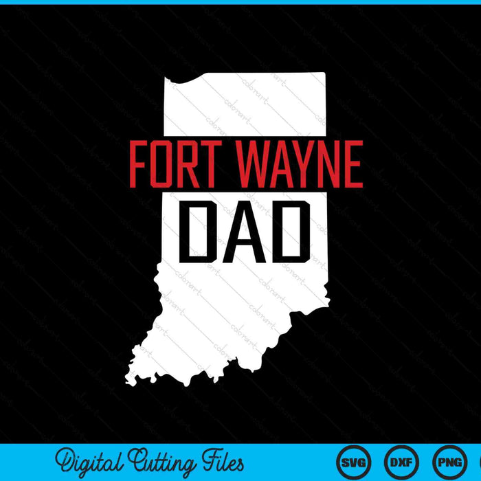 Fort Wayne Dad Indiana State Map SVG PNG Digital Printable Files