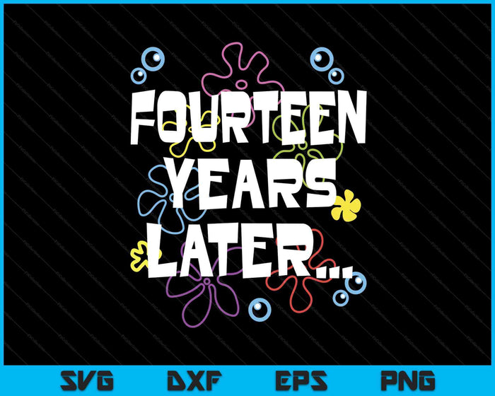 Fourteen Years Later 14th 14 Year Old Birthday Gifts Him Her SVG PNG Digital Printable Files