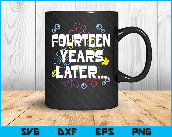 Fourteen Years Later 14th 14 Year Old Birthday Gifts Him Her SVG PNG Digital Printable Files