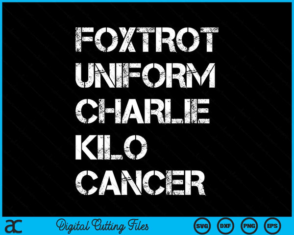Foxtrot Uniform Charlie Kilo Cancer SVG PNG Digital Cutting Files