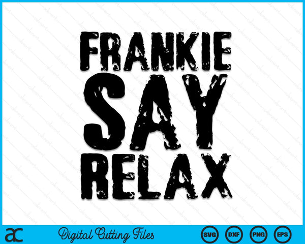 Frankie Say Relax SVG PNG Digital Cutting Files
