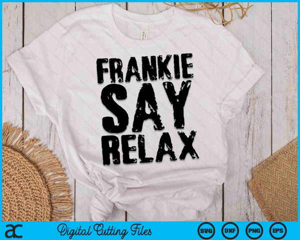 Frankie Say Relax SVG PNG Digital Cutting Files