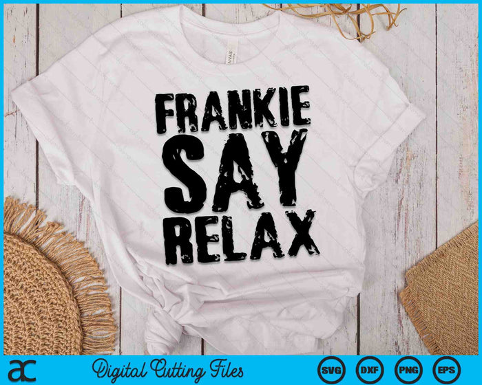 Frankie Say Relax SVG PNG Digital Cutting Files