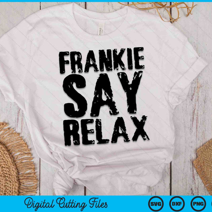 Frankie Say Relax SVG PNG Digital Cutting Files