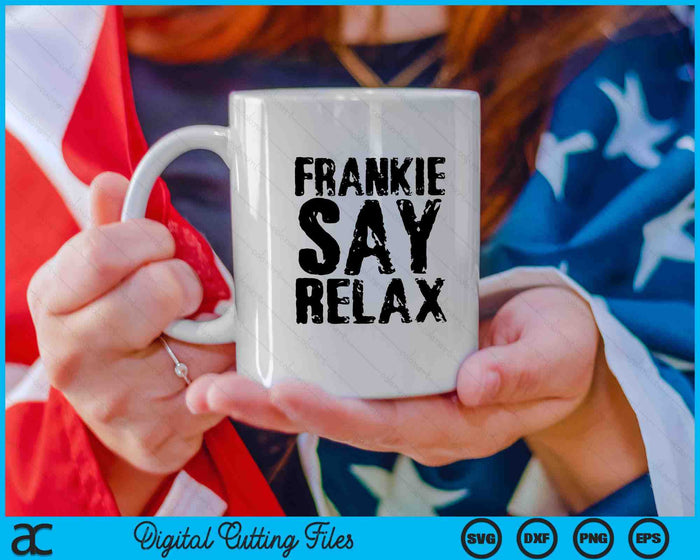 Frankie Say Relax SVG PNG Digital Cutting Files