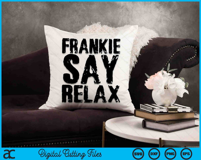 Frankie Say Relax SVG PNG Digital Cutting Files