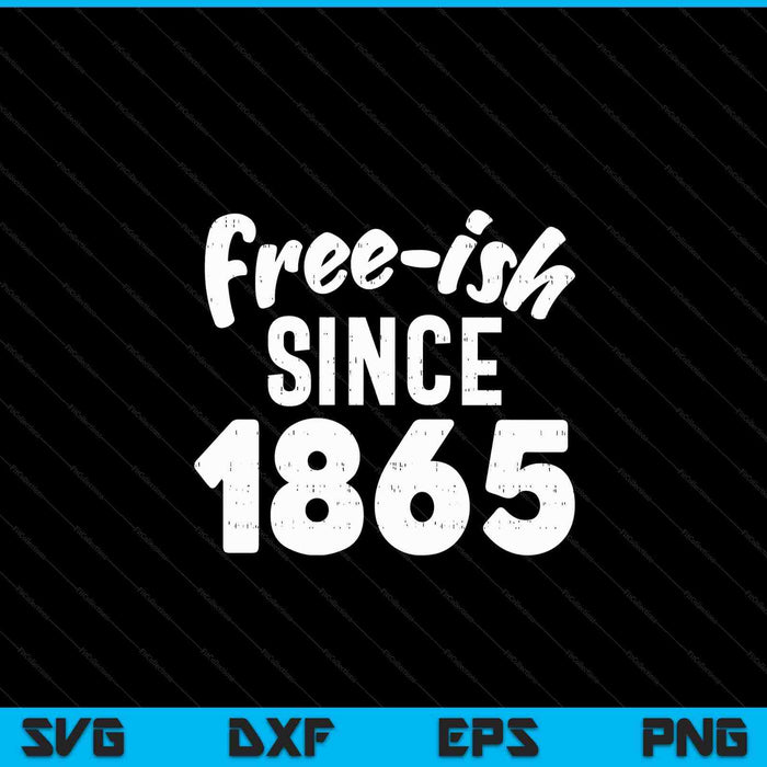 Freeish since 1865 Black History Month Juneteenth SVG cut file