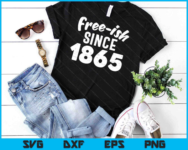 Freeish sinds 1865 shirt zwarte geschiedenis maand Juneteenth SVG PNG digitale snijbestanden