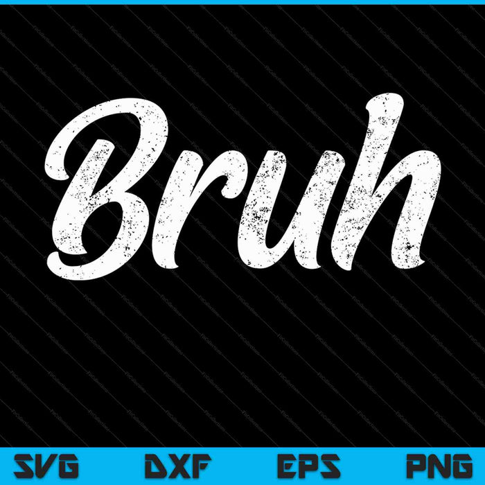 Fresco en serio Bruh Brah Bro Dude, Hip Hop Urban Slang SVG PNG Cortando archivos imprimibles