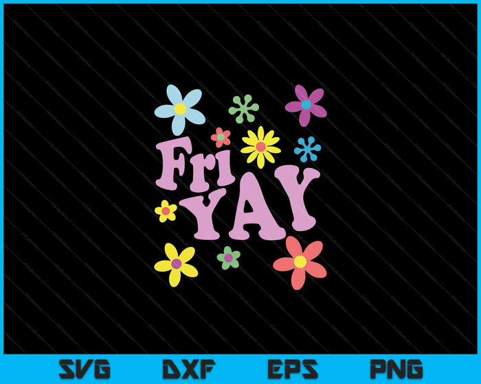 Fri-Yay! Happy Friday Lover Funny Teacher SVG PNG Digital Cutting Files