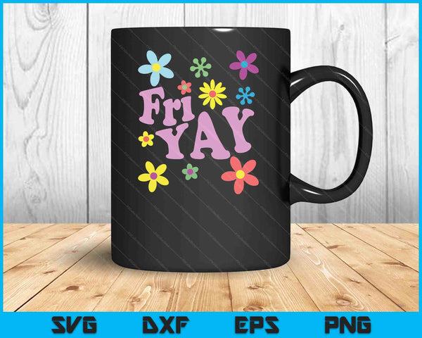 Fri-Yay! Happy Friday Lover Funny Teacher SVG PNG Digital Cutting Files