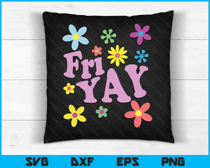 Fri-Yay! Happy Friday Lover Funny Teacher SVG PNG Digital Cutting Files