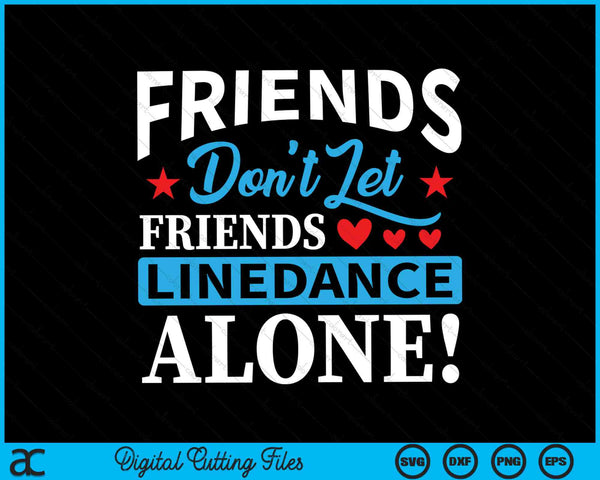 Vrienden laten geen vrienden Line Dance alleen Line Dance SVG PNG digitale snijbestanden