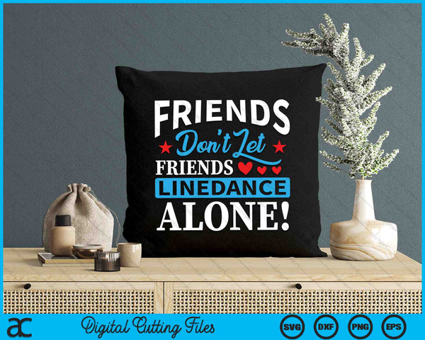 Friends Don't Let Friends Line Dance Alone Line Dance SVG PNG Digital Cutting Files
