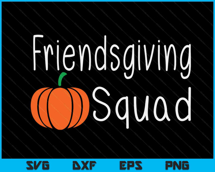 Friendsgiving Squad Friends Thanksgiving Pumpkin SVG PNG Digital Cutting Files