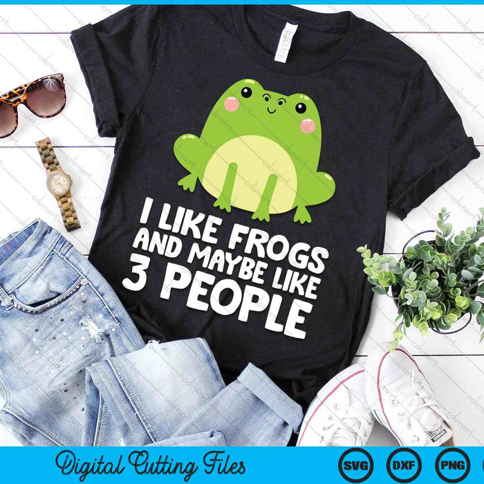 Frog Lover I Like Frogs And Maybe Like 3 People SVG PNG Digital Printable Files