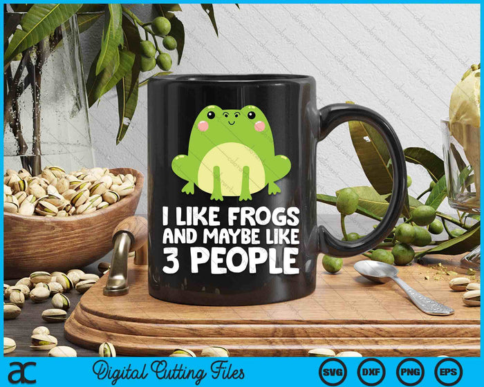 Frog Lover I Like Frogs And Maybe Like 3 People SVG PNG Digital Printable Files