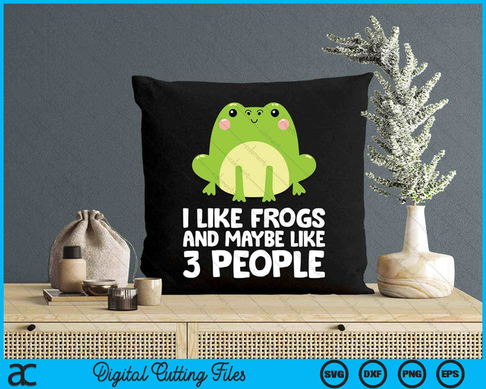 Frog Lover I Like Frogs And Maybe Like 3 People SVG PNG Digital Printable Files