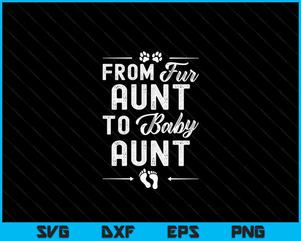 From Fur Aunt To Baby Aunt - Dog Aunt Pregnancy SVG PNG Digital Cutting Files