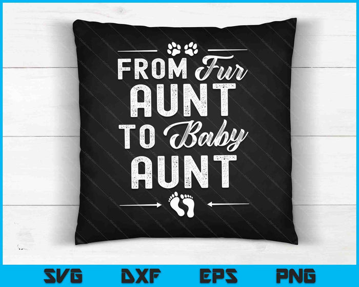 From Fur Aunt To Baby Aunt - Dog Aunt Pregnancy SVG PNG Digital Cutting Files