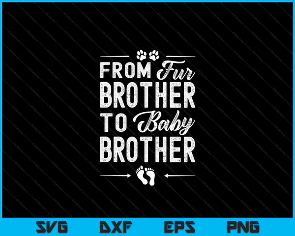 From Fur Brother To Baby Brother - Dog Brother Pregnancy SVG PNG Digital Cutting Files