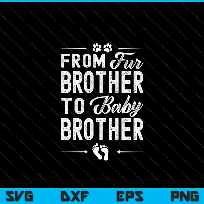 From Fur Brother To Baby Brother - Dog Brother Pregnancy SVG PNG Digital Cutting Files