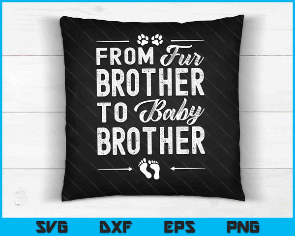 From Fur Brother To Baby Brother - Dog Brother Pregnancy SVG PNG Digital Cutting Files