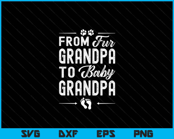 From Fur Grandpa To Baby Grandpa - Dog Grandpa Pregnancy SVG PNG Digital Cutting Files