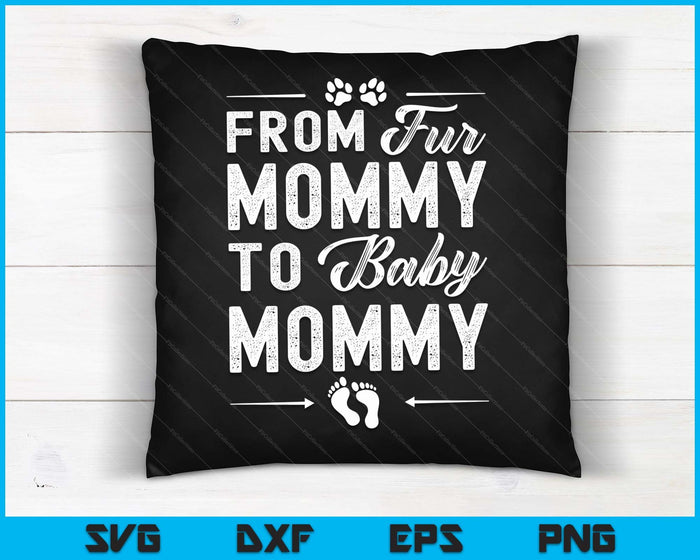 From Fur Mommy To Baby Mommy - Dog Mommy Pregnancy SVG PNG Digital Cutting Files