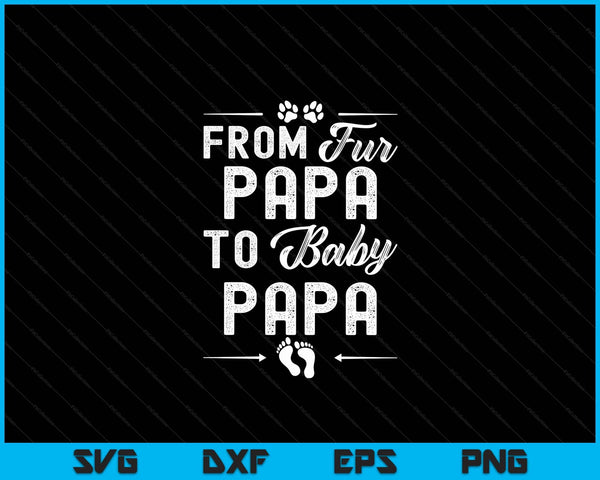 From Fur Papa To Baby Papa - Dog Papa Pregnancy SVG PNG Digital Cutting Files