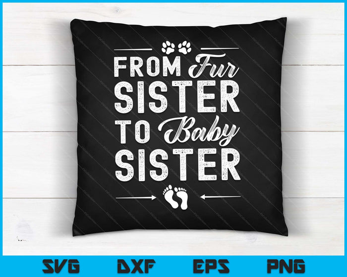 From Fur Sister To Baby Sister - Dog Sister Pregnancy SVG PNG Digital Cutting Files