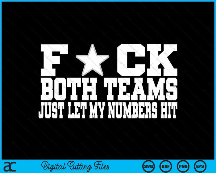 Fuck Both Teams Just Let My Numbers Hit SVG PNG Digital Printable Files