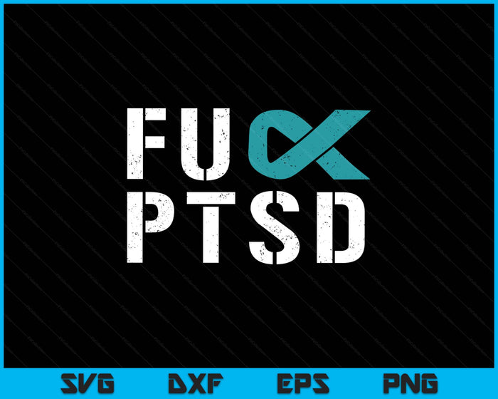 Fuck PTSD Post Traumatic Stress Disorder Awareness SVG PNG Digital Printable Files