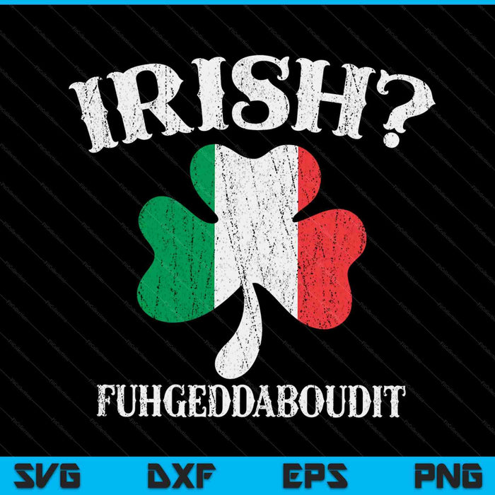 Fuhgeddaboudit Italian St Patrick's Day italy flag shamrock SVG cut file