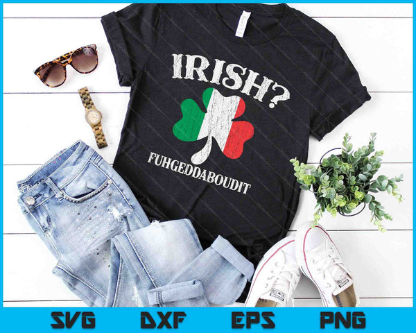 Fuhgeddaboudit Italian St Patrick's Day Italy Flag Shamrock SVG PNG Digital Printable Files