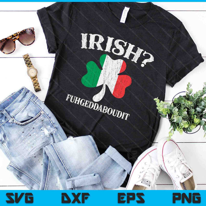 Fuhgeddaboudit Italian St Patrick's Day Italy Flag Shamrock SVG PNG Digital Printable Files