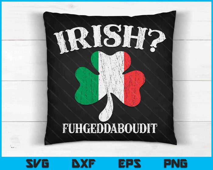 Fuhgeddaboudit Italian St Patrick's Day Italy Flag Shamrock SVG PNG Digital Printable Files