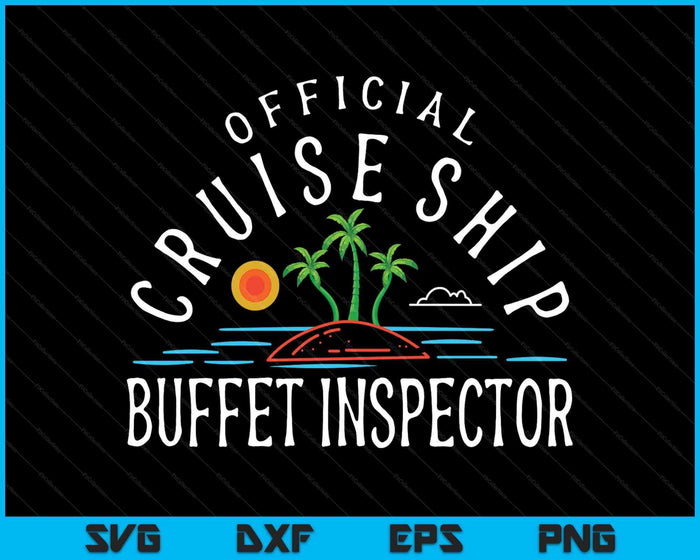 Fun Cruising Humor Official Cruise Ship Buffet Inspector SVG PNG Digital Printable Files