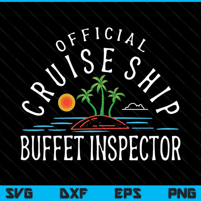 Fun Cruising Humor Official Cruise Ship Buffet Inspector SVG PNG Digital Printable Files