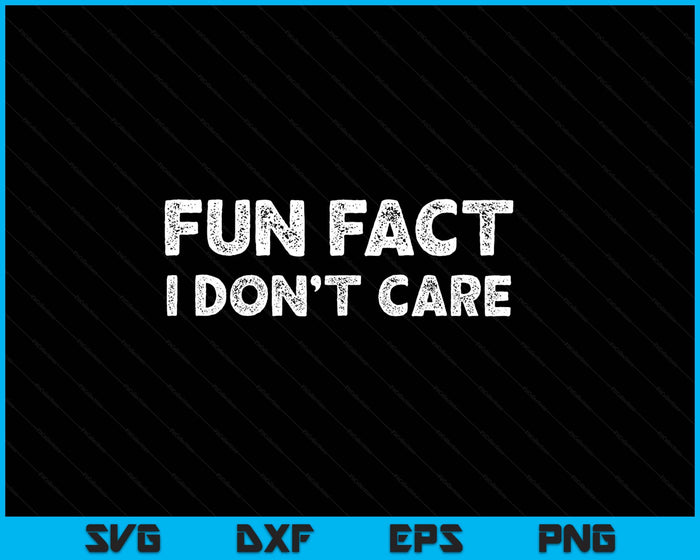 Fun Fact I Don't Care Fact I Don't Care SVG PNG Digital Printable Files