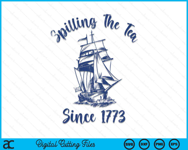 4th Of July Spilling The Tea Since 1773 SVG PNG Digital Cutting Files