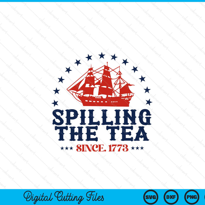 4th Of July Spilling The Tea Since 1773 Fourth Of July SVG PNG Digital Cutting Files