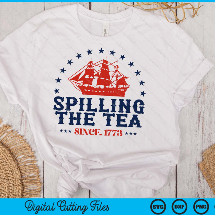 4th Of July Spilling The Tea Since 1773 Fourth Of July SVG PNG Digital Cutting Files