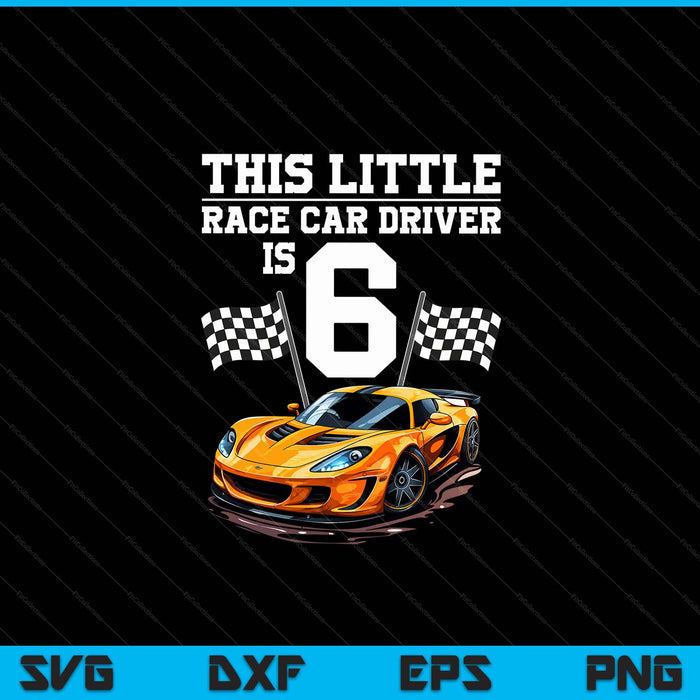 6th birthday boys 6 years old race car drivers SVG cut file