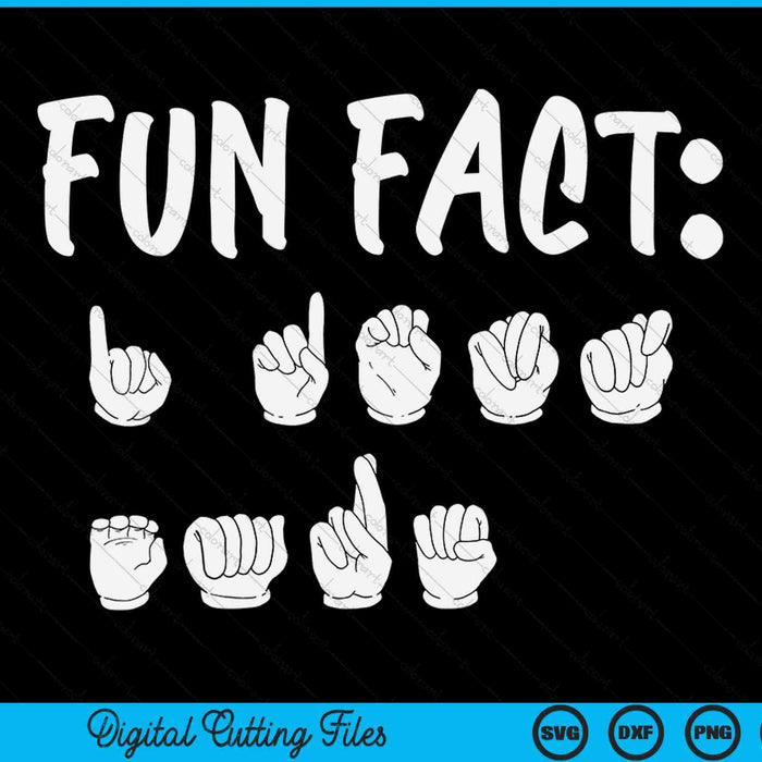 Funny ASL American Sign Language Fun Fact SVG PNG Digital Cutting Files