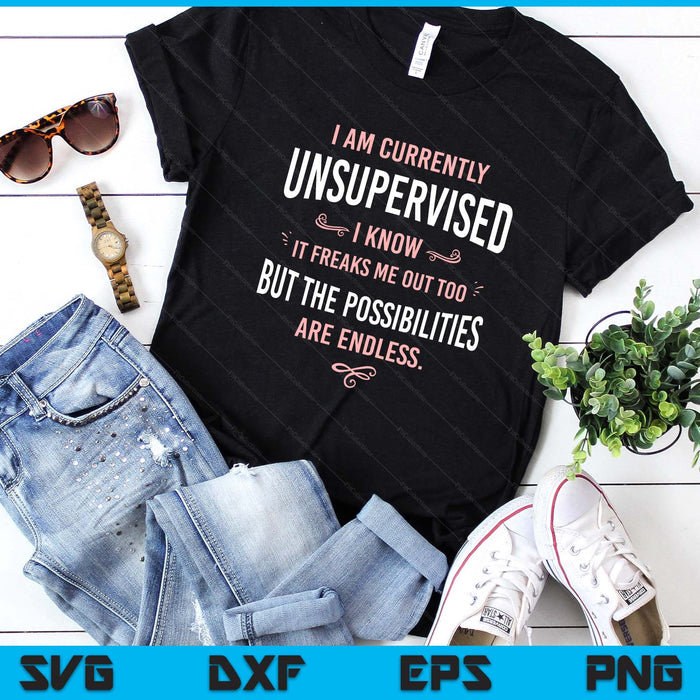 Funny Adult Sarcasm I Am Currently Unsupervised SVG PNG Digital Printable Files