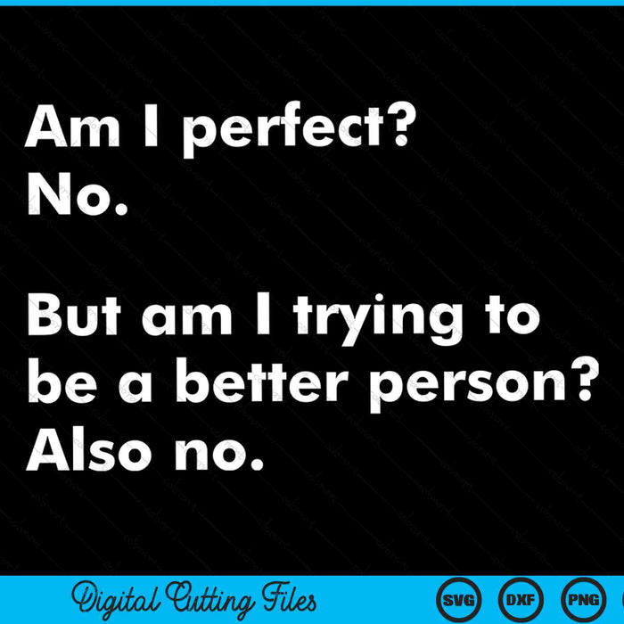 Am I perfect no but trying to be a better person SVG cut file