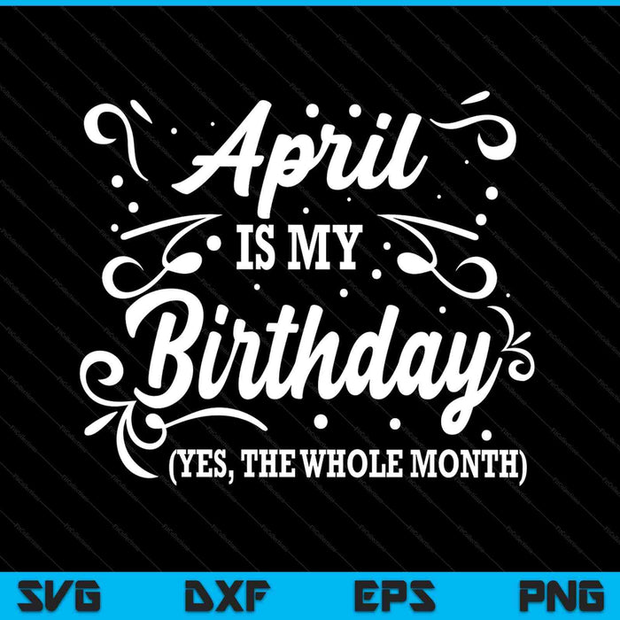 April is my birthday yes the whole month SVG cut file