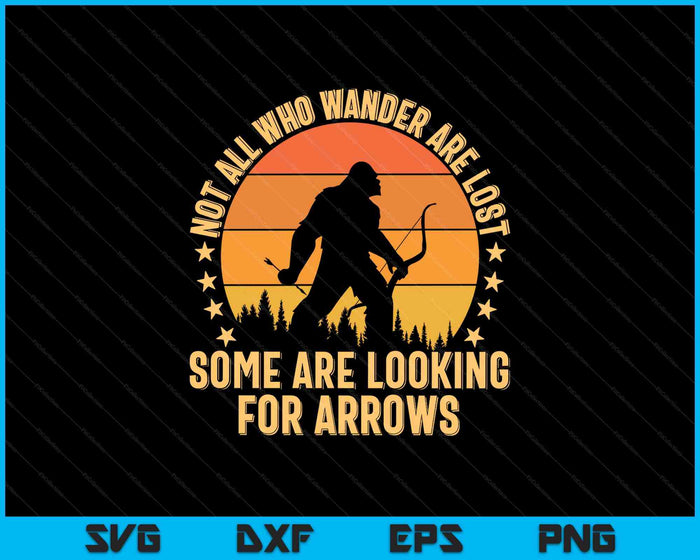 Funny Archery Not All Wander Are Lost Arrows Bigfoot Vintage SVG PNG Digital Printable Files