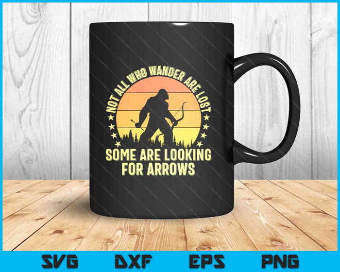 Funny Archery Not All Wander Are Lost Arrows Bigfoot Vintage SVG PNG Digital Printable Files